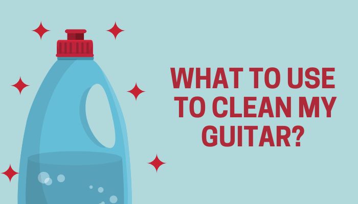 What to use to clean my guitar