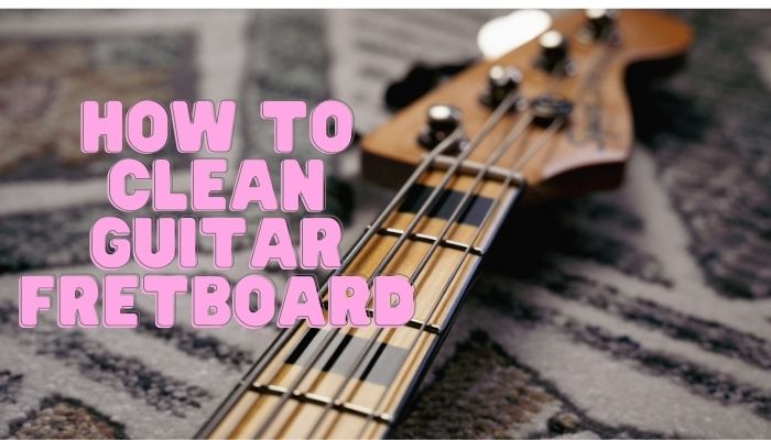 How to Clean Guitar Fretboard at Home